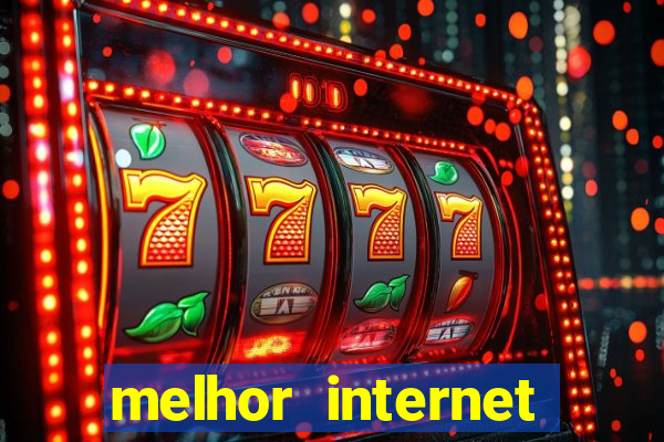 melhor internet para jogar online